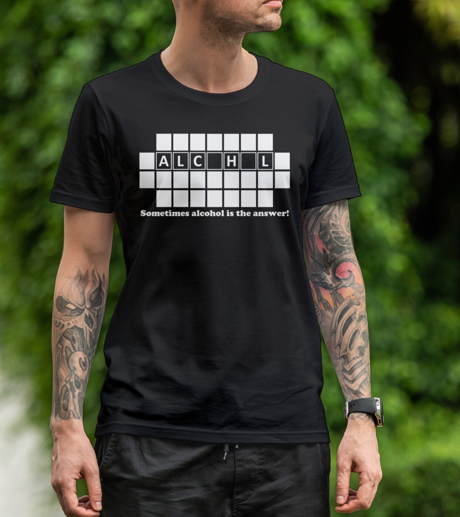 ALC_H_L Sometimes Alcohol Is The Answer T-Shirt