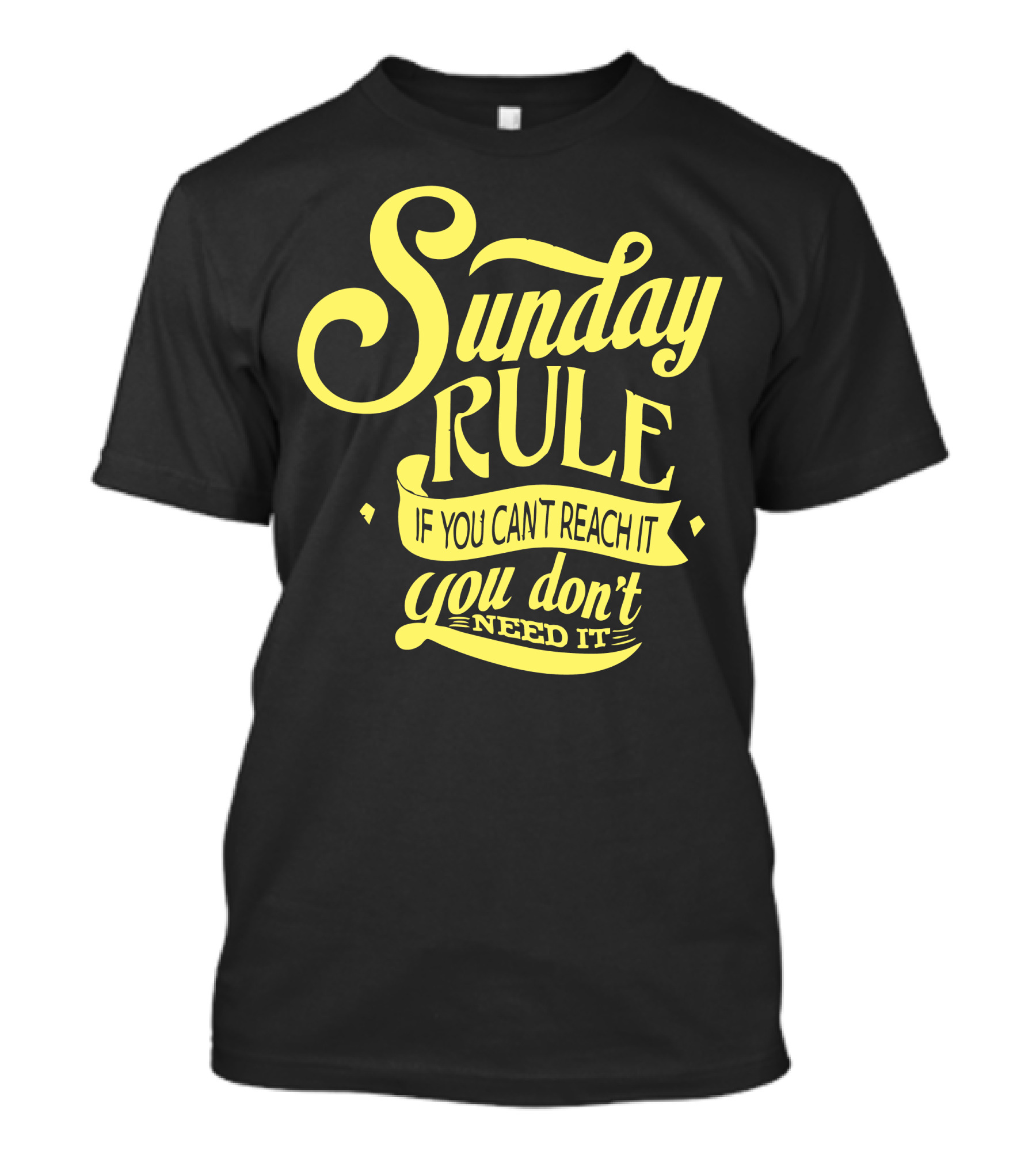 Sunday Rule If You Can't Reach It You Don't Need It T-Shirt