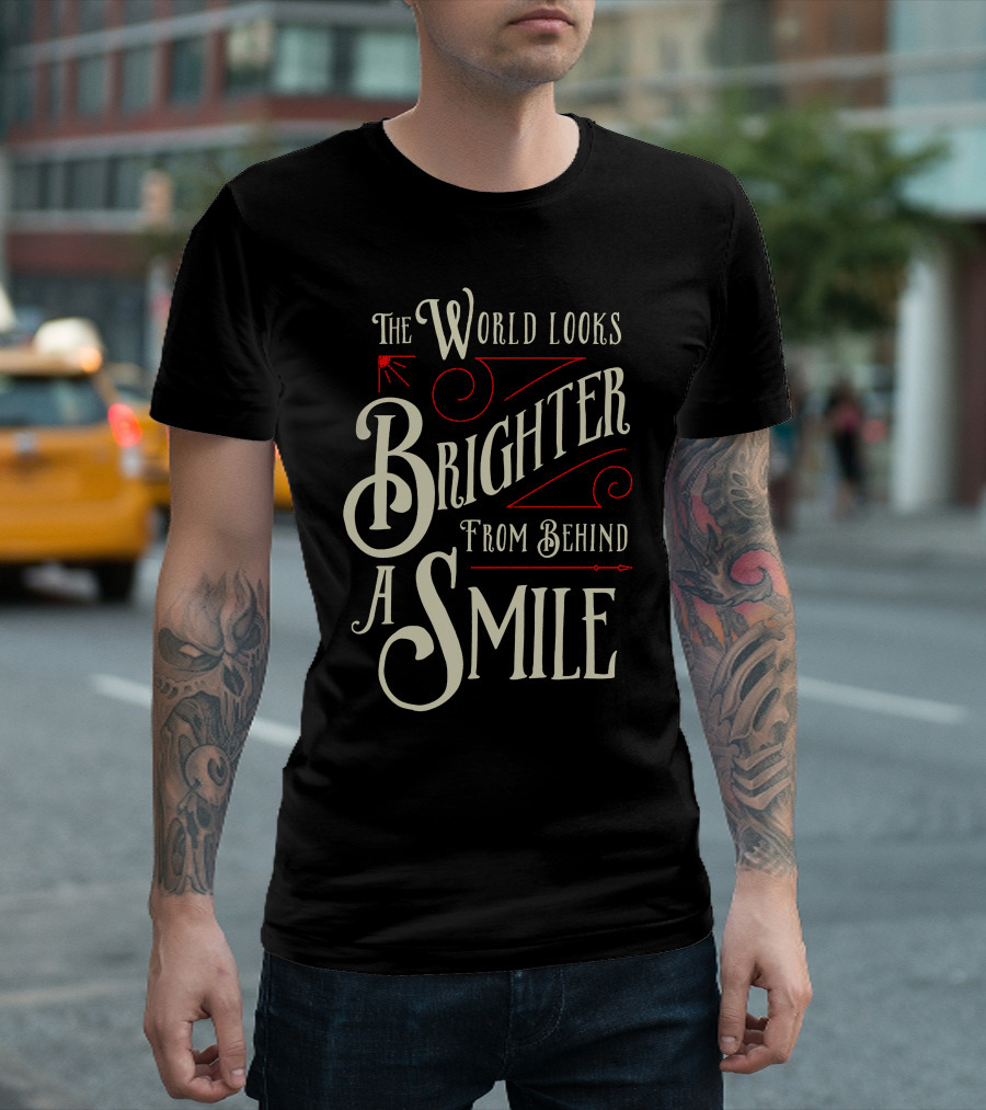 The World Looks Brighter From Behind A Smile T-Shirt