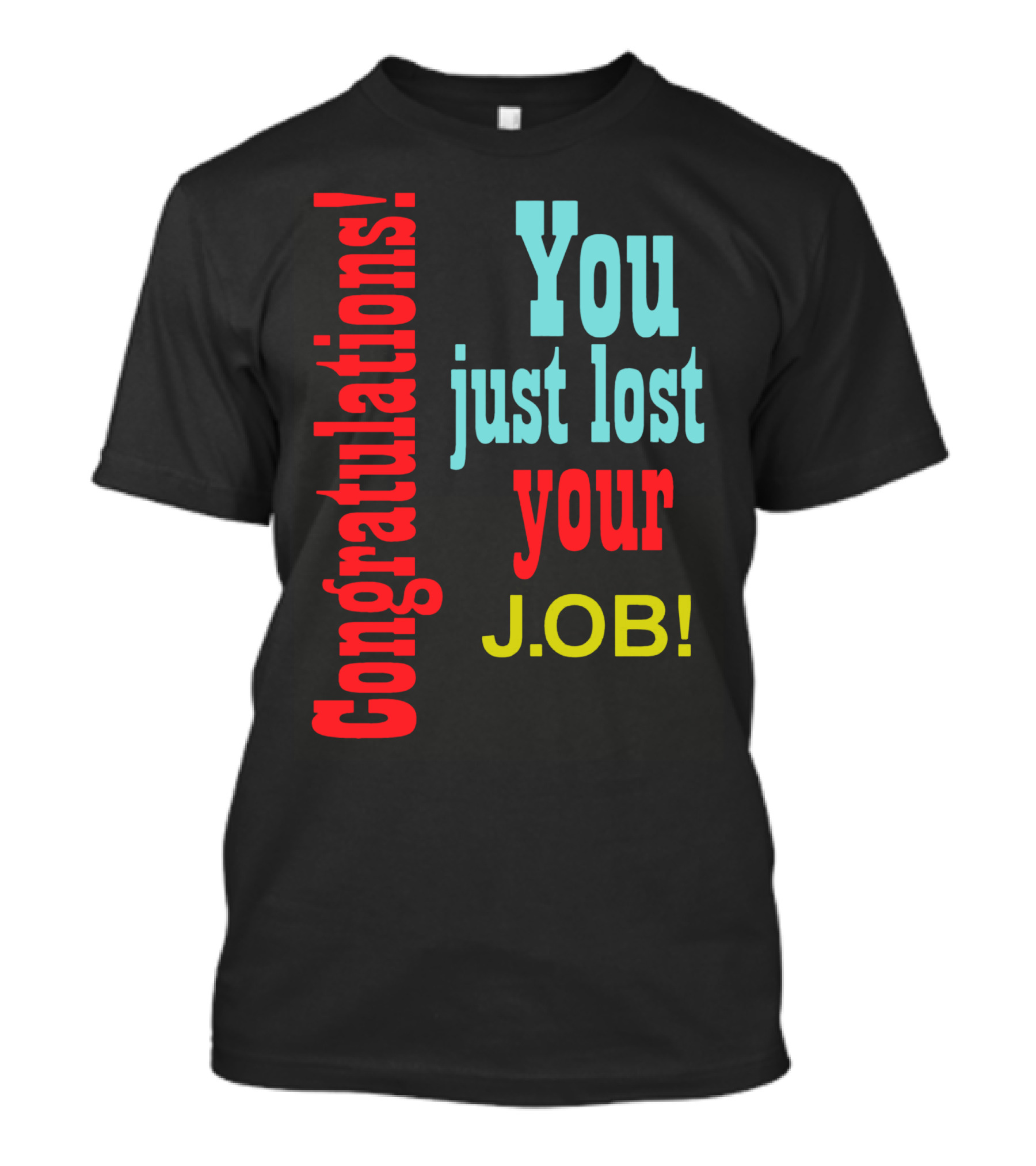 Congratulations You Just Lost Your Job T-Shirt