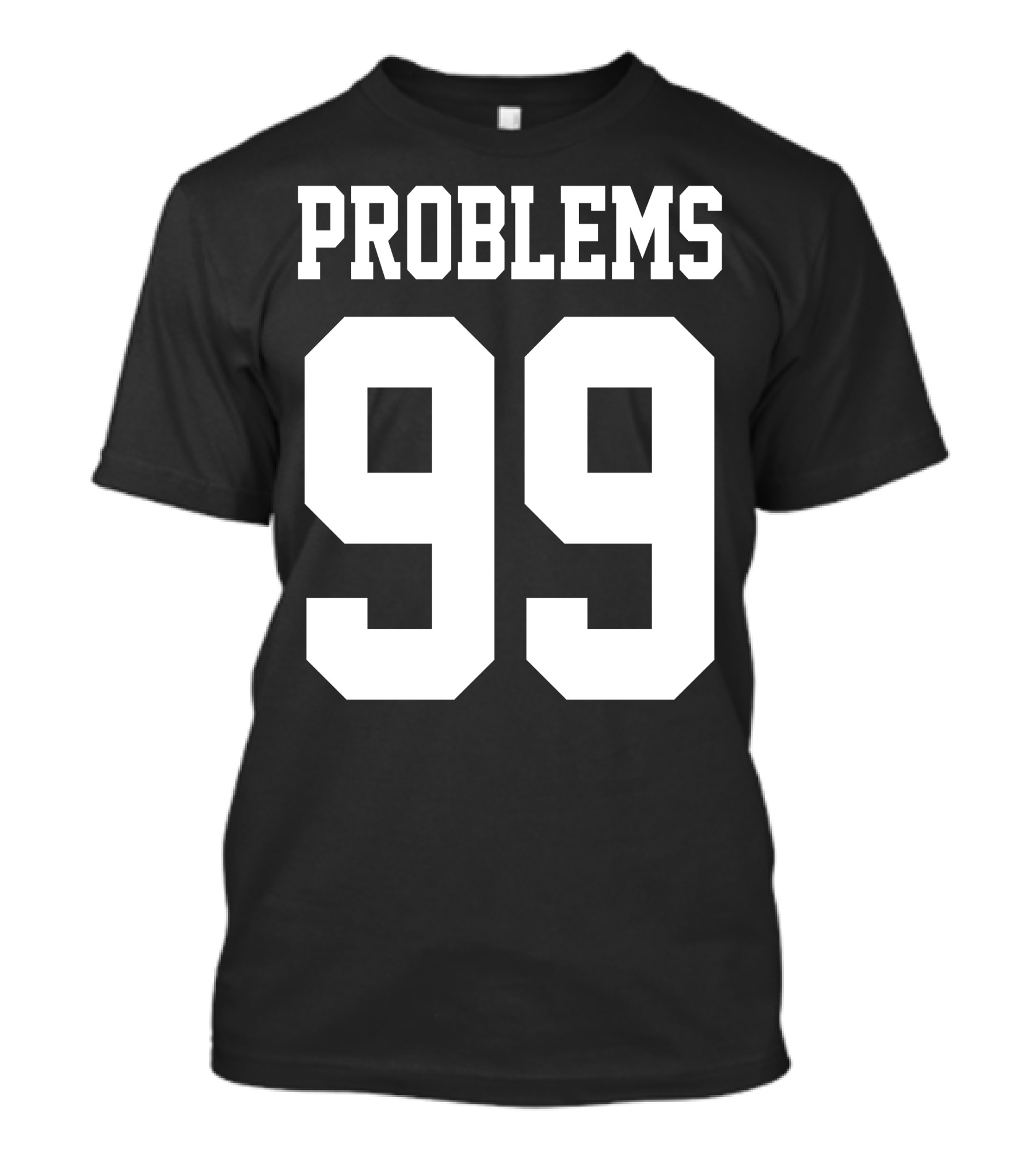 99 Problems T-Shirt