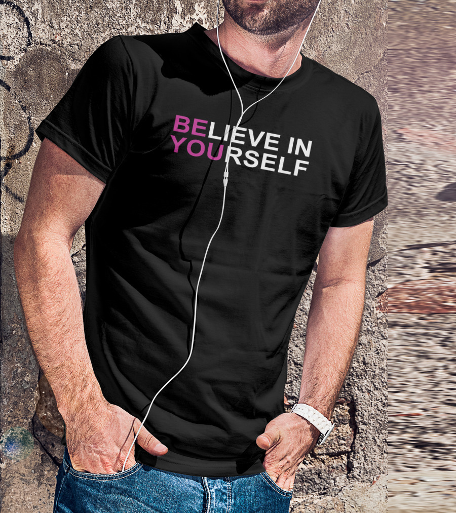 BE YOU Believe In Yourself T-Shirt