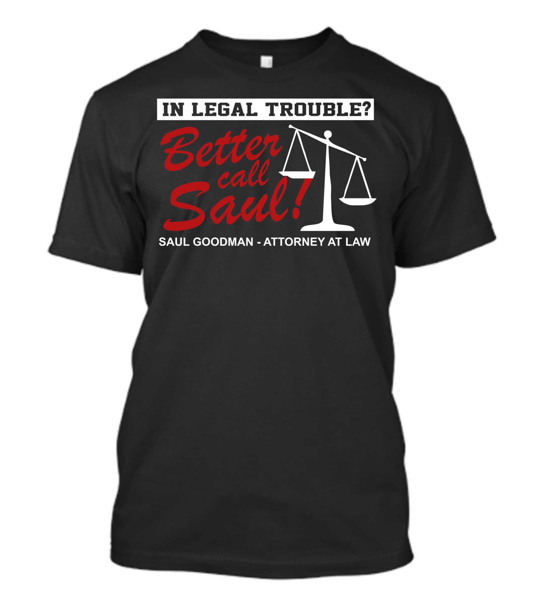 In Legal Trouble Better Call Saul Goodman Attorney At Law T-Shirt