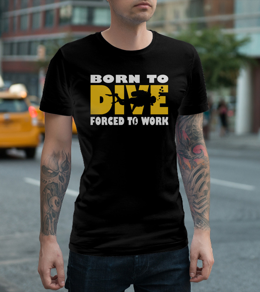 Born To Dive With Scuba Diver Silhouette Forced To Work T-Shirt