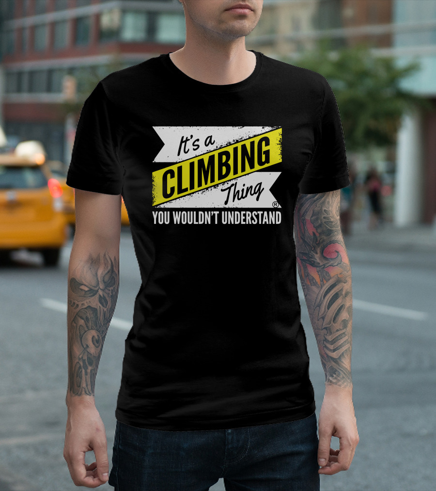 It's a Climbing Thing You Wouldn't Understand T-Shirt