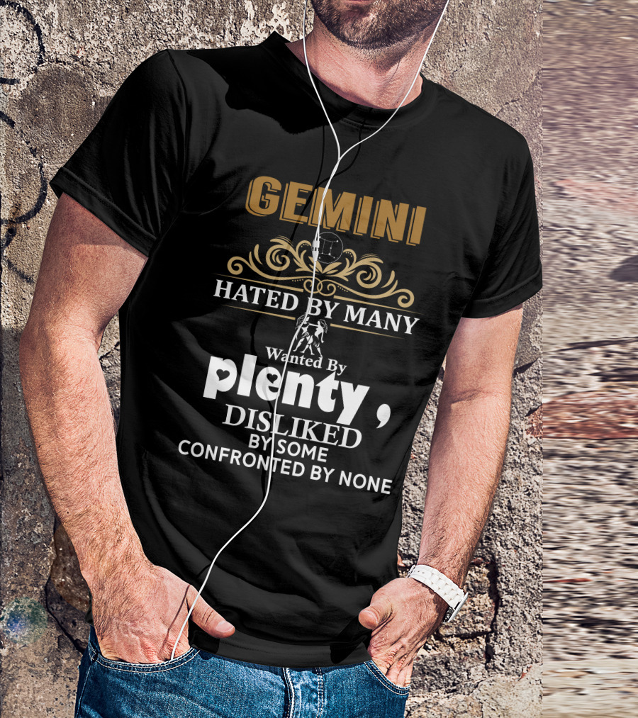 Gemini Hated By Many Wanted By Plenty Disliked By Some Confronted By None Zodiac T-Shirt