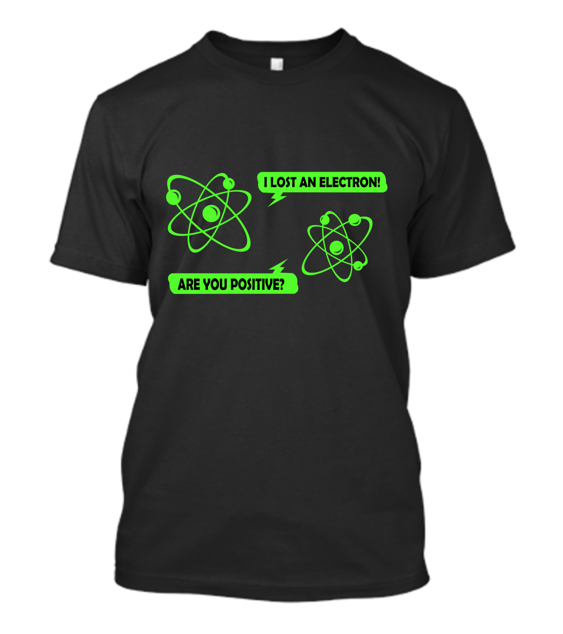 I Lost An Electron Are You Positive Atom Joke Chemistry Humor T-Shirt