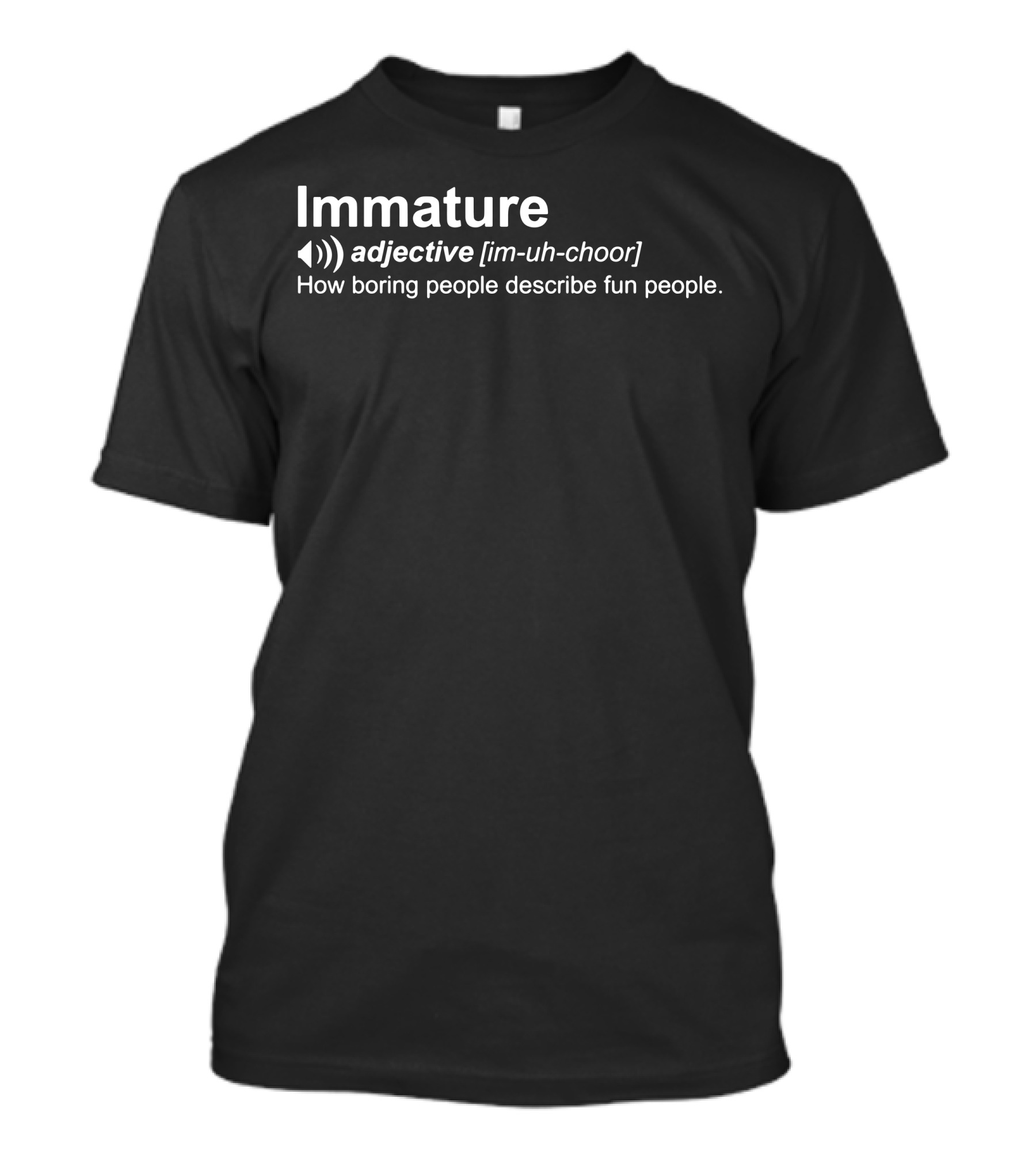 Immature Adjective Definition Funny Humor How Boring People Describe Fun People T-Shirt