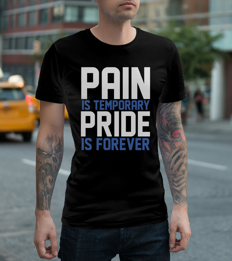 Pain Is Temporary Pride Is Forever Motivational Saying T-Shirt