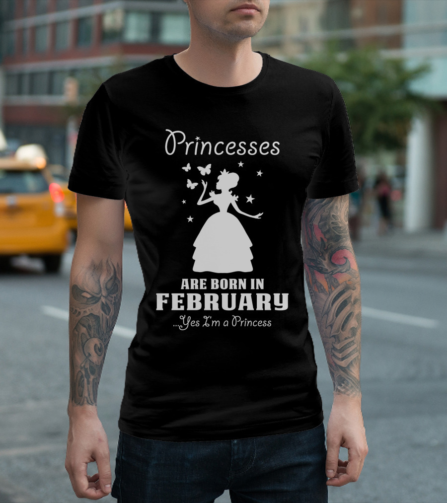 Princesses Are Born In February Yes I'm A Princess T-Shirt