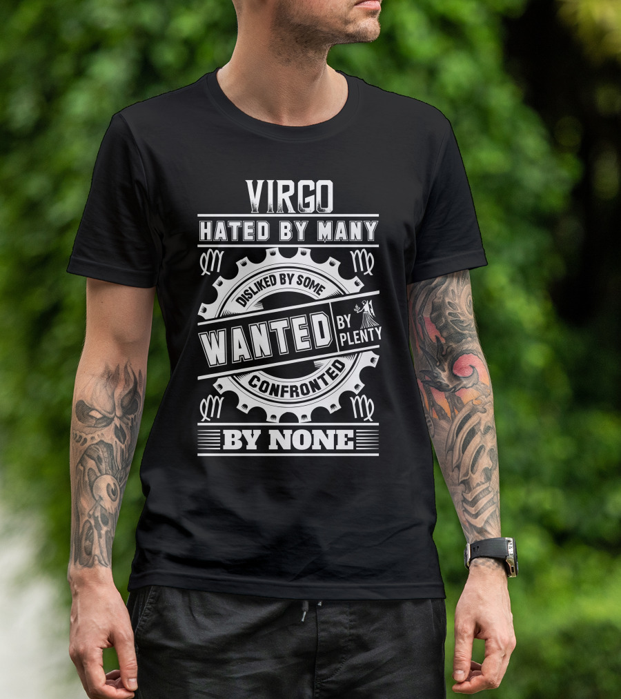 Virgo Hated By Many Disliked By Some Wanted By Plenty Confronted By None T-Shirt