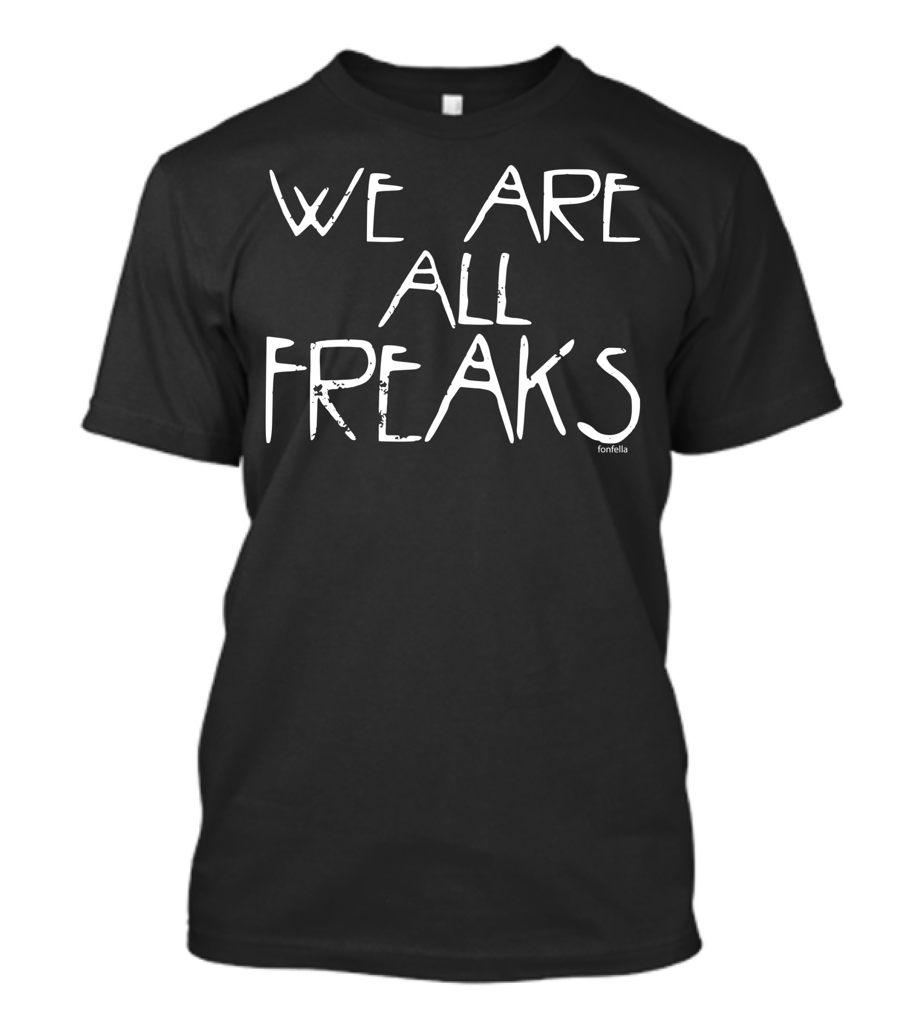 WE ARE ALL FREAKS Fonella T-Shirt