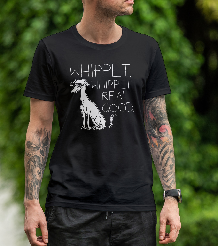 WHIPPET WHIPPET REAL GOOD T-Shirt