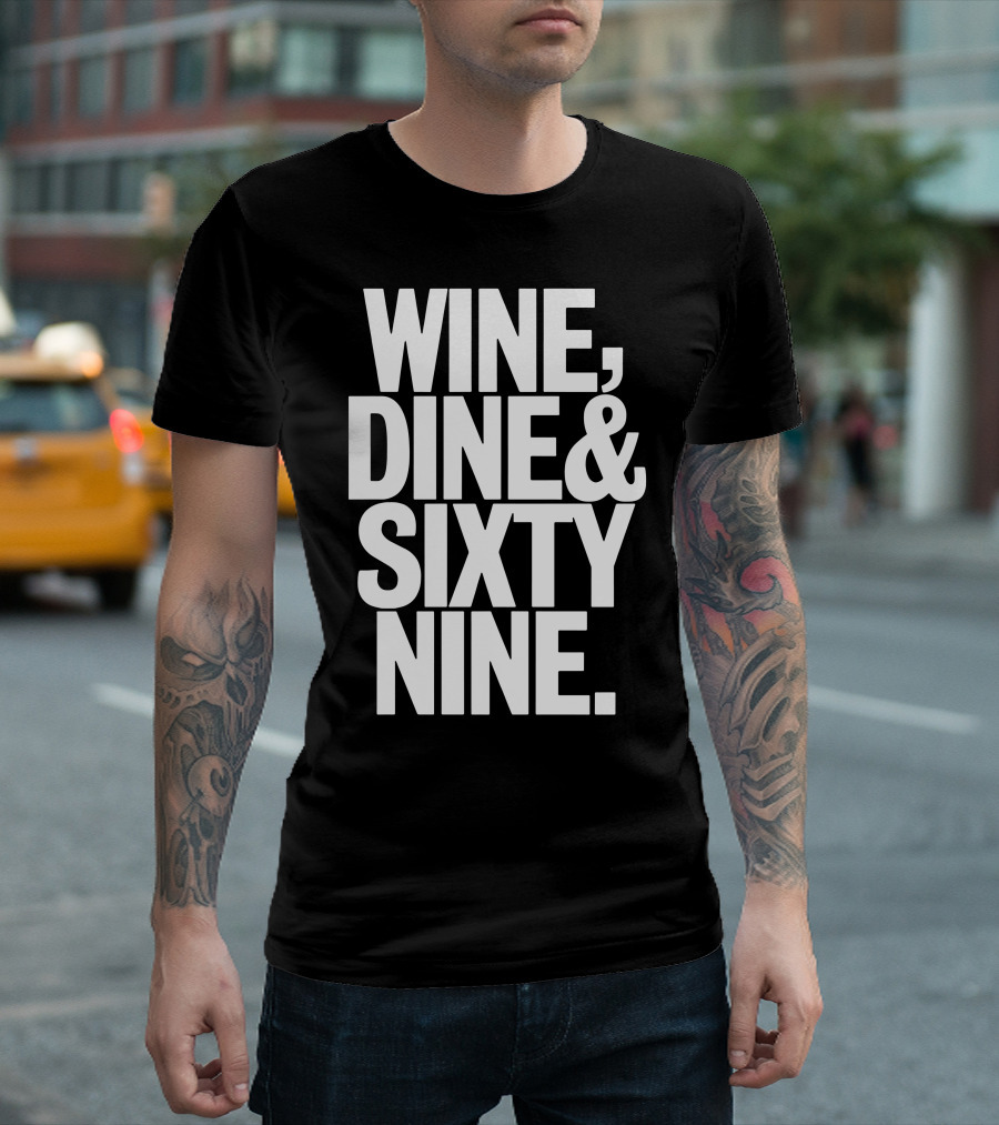 Wine Dine And Sixty Nine T-Shirt