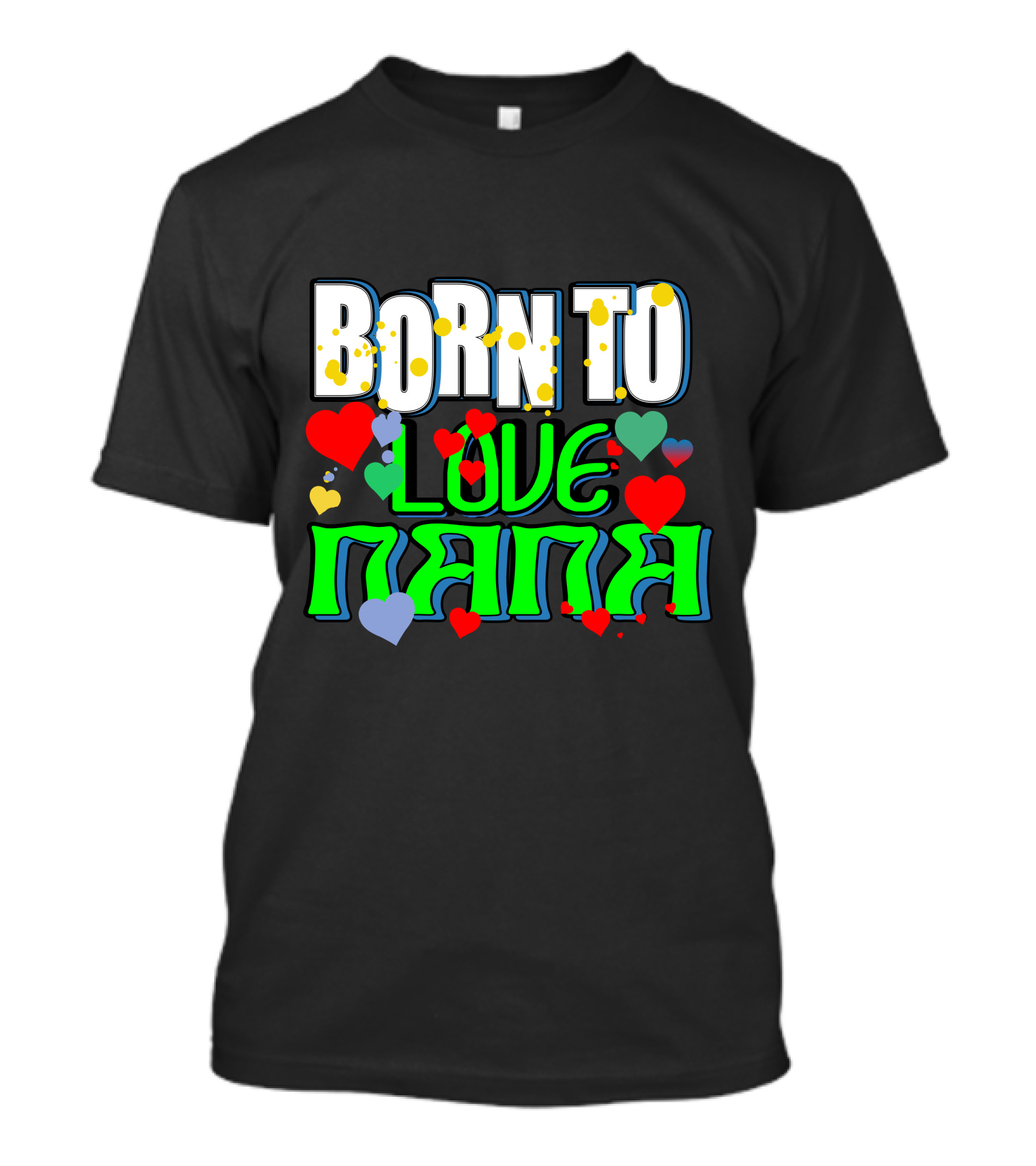Born To Love Nana Colorful Heart T-Shirt