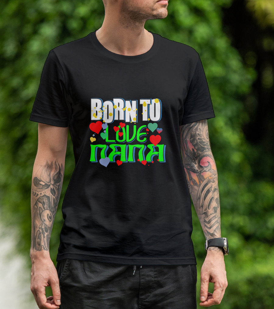 Born To Love Nana Colorful Heart T-Shirt