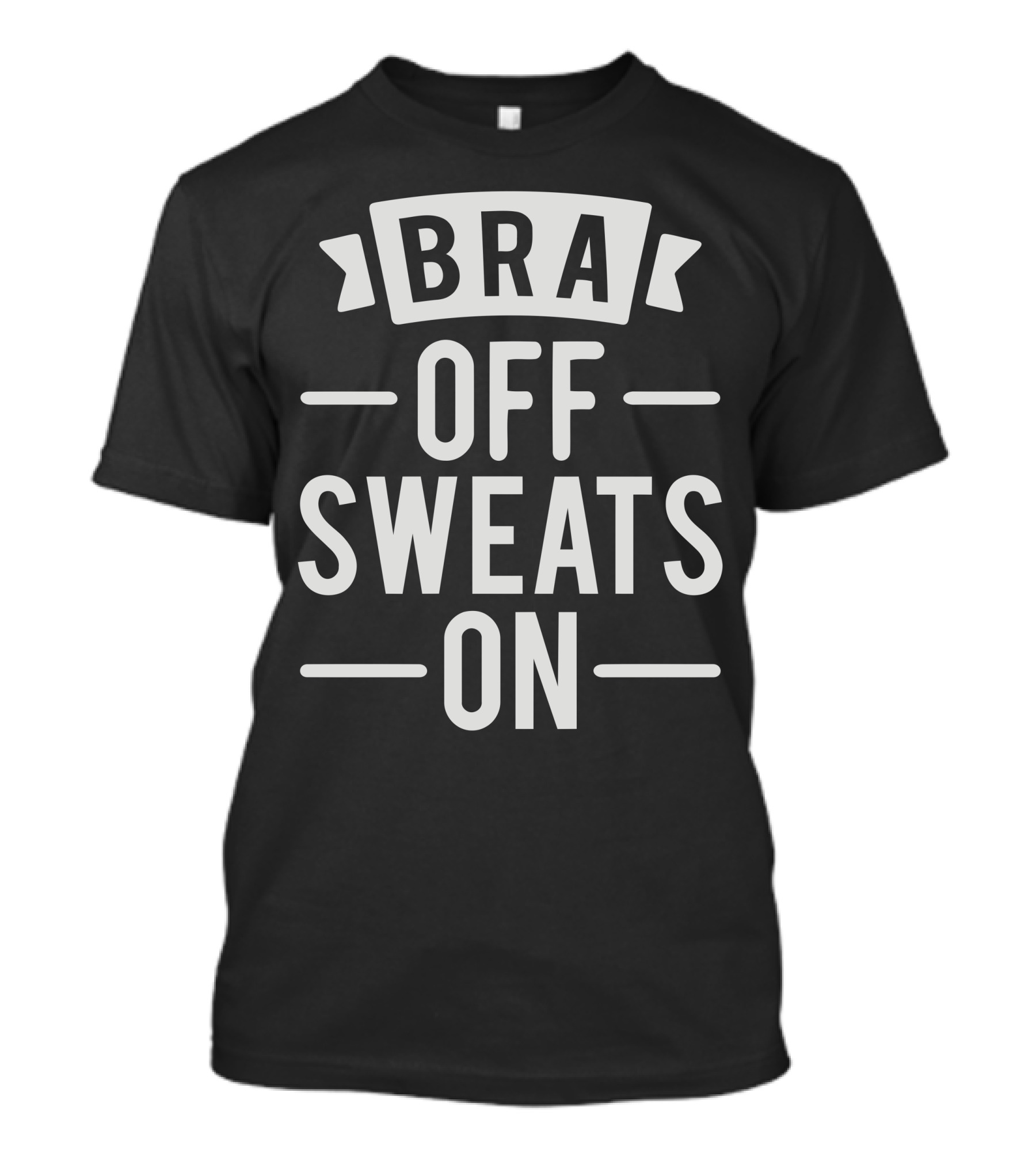 Bra Off Sweats On Relaxation Mode T-Shirt