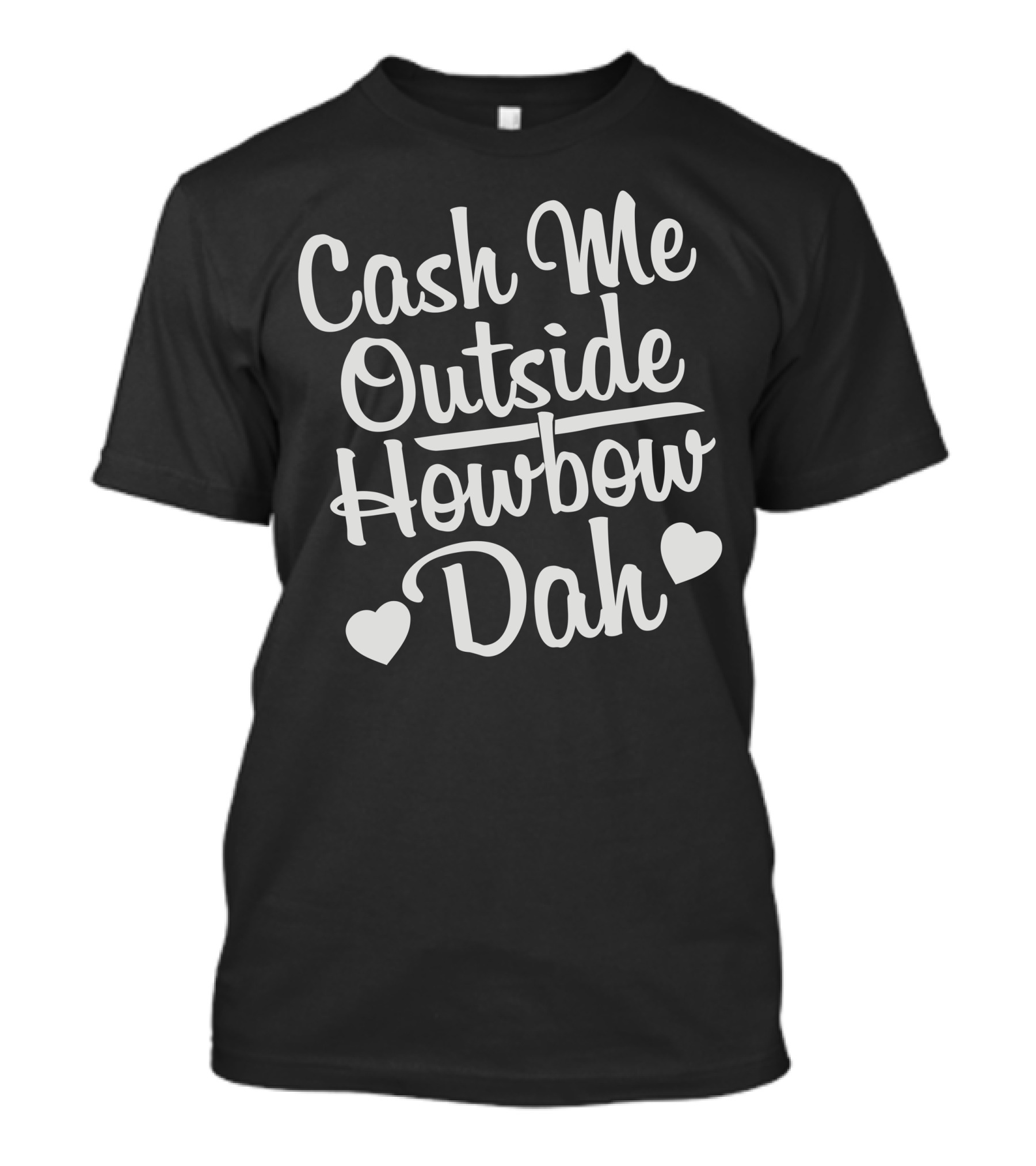 Cash Me Outside Howbow Dah Phrase With Heart Symbols T-Shirt