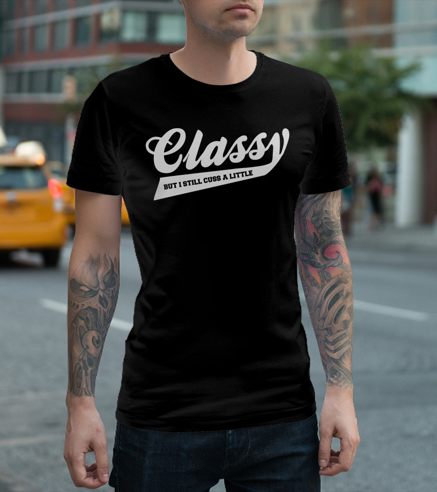 Classy But I Still Cuss A Little Statement Text Contrast T-Shirt
