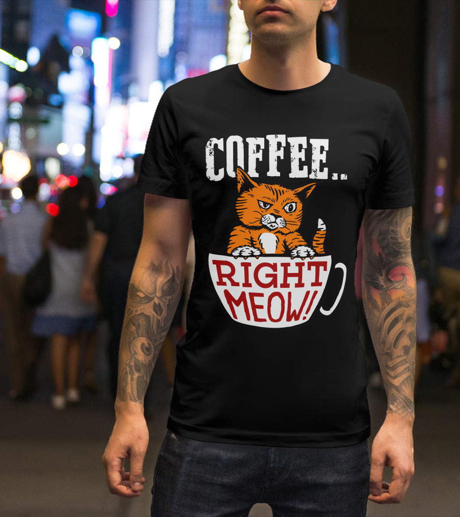 COFFEE RIGHT MEOW Cat In Cup T-Shirt