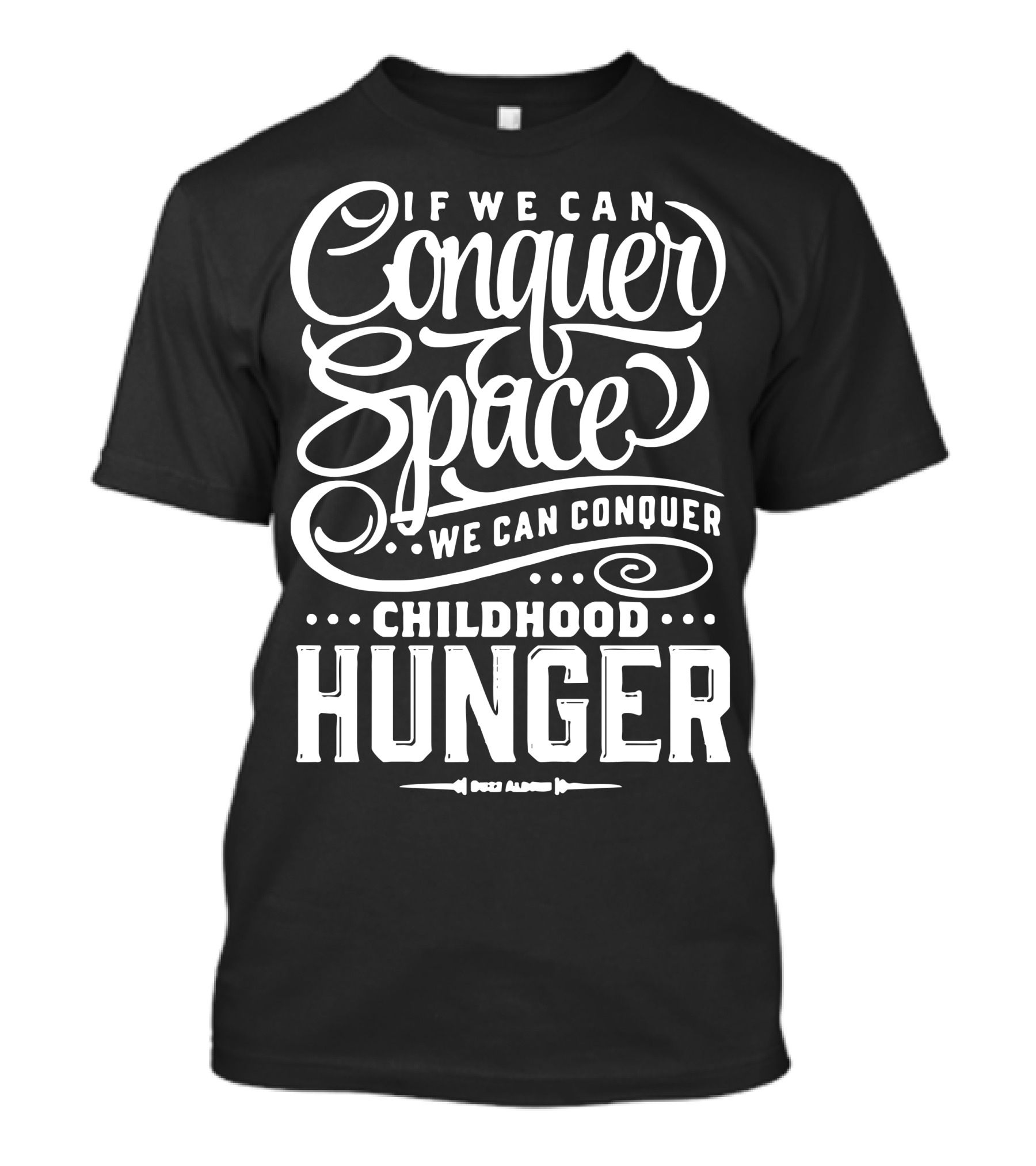 If We Can Conquer Space We Can Conquer Childhood Hunger T-Shirt