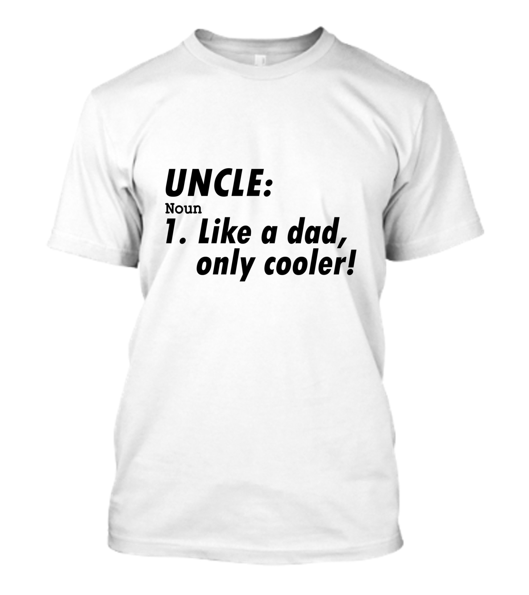 UNCLE: Noun 1. Like A Dad, Only Cooler T-Shirt