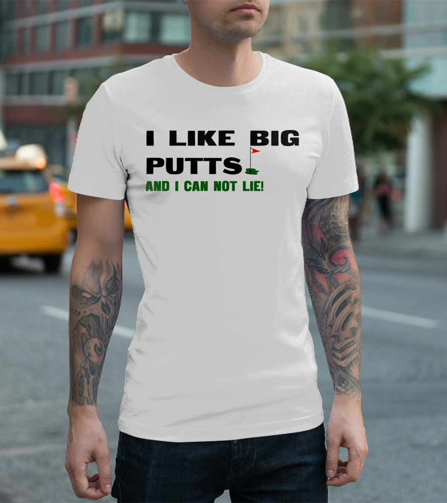 I Like Big Putts Golf Parody And I Can Not Lie T-Shirt