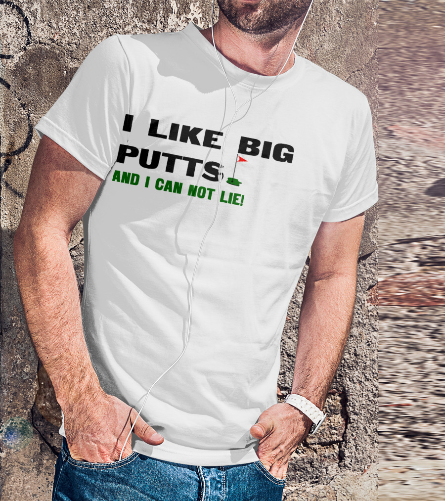 I Like Big Putts Golf Parody And I Can Not Lie T-Shirt