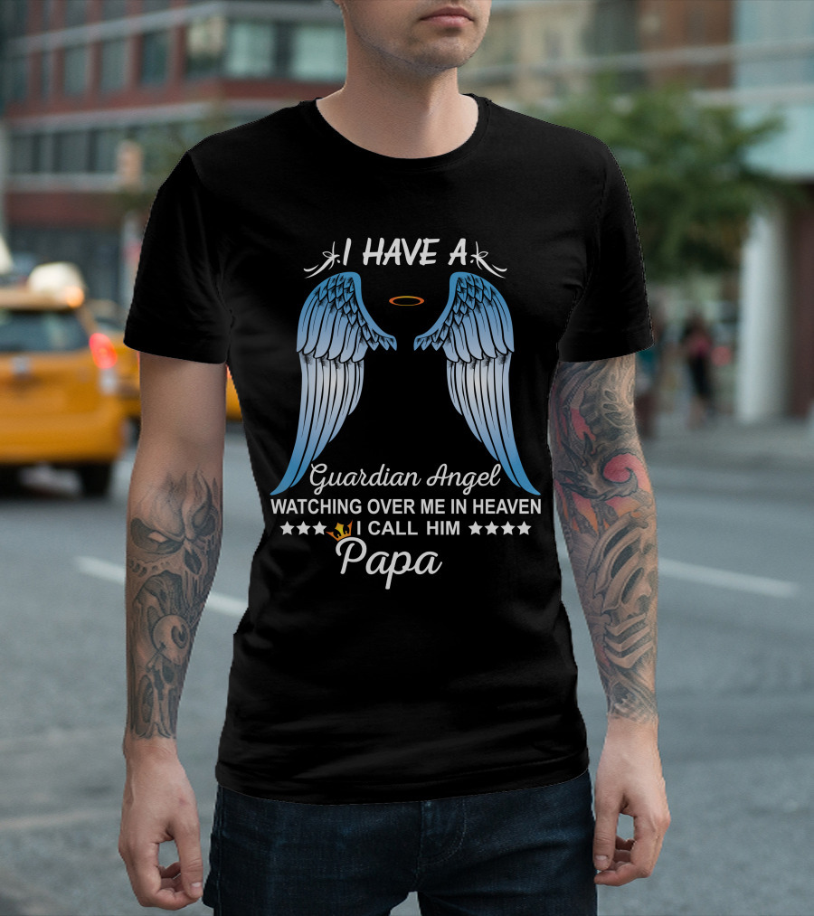 I Have a Guardian Angel Watching Over Me in Heaven I Call Him Papa T-Shirt