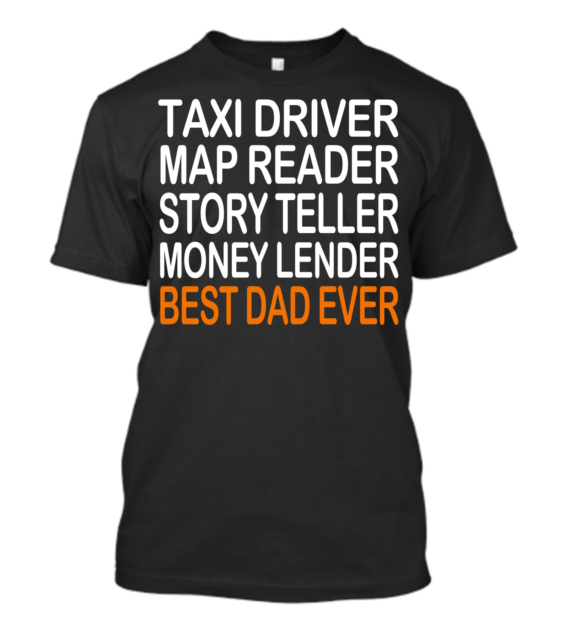 Taxi Driver Map Reader Story Teller Money Lender Best Dad Ever Birthday Christmas Present T-Shirt