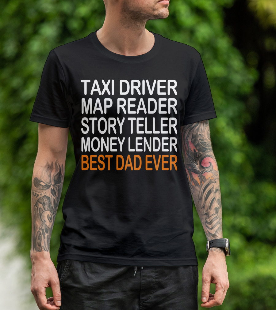 Taxi Driver Map Reader Story Teller Money Lender Best Dad Ever Birthday Christmas Present T-Shirt