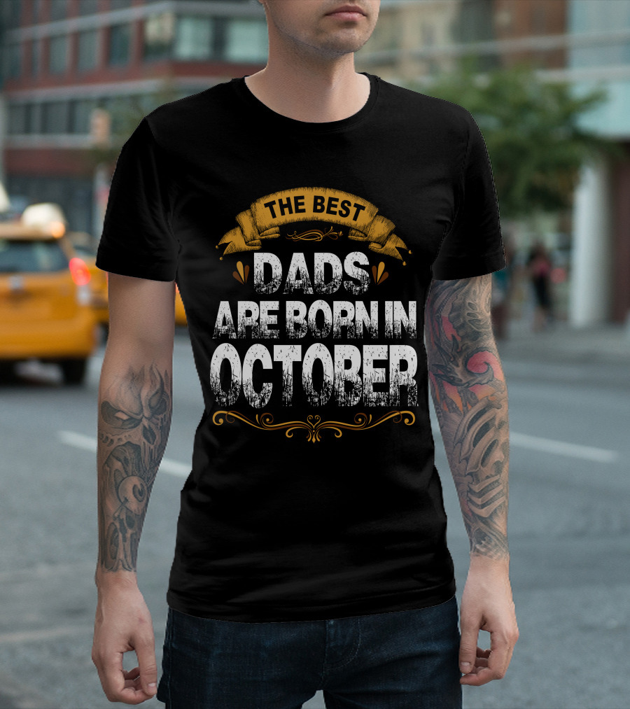 The Best Dads Are Born In October Vintage Style Banner and Flourishes T-Shirt