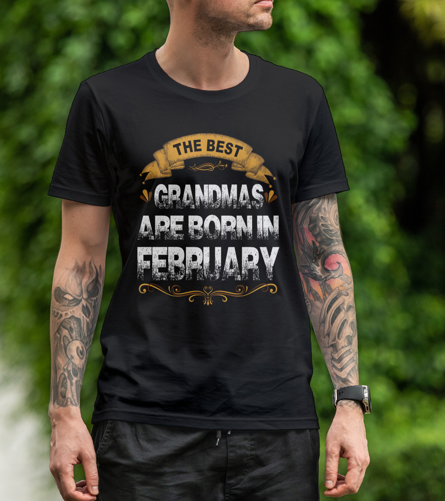 The Best Grandmas Are Born In February Celebratory Banner Text Design T-Shirt