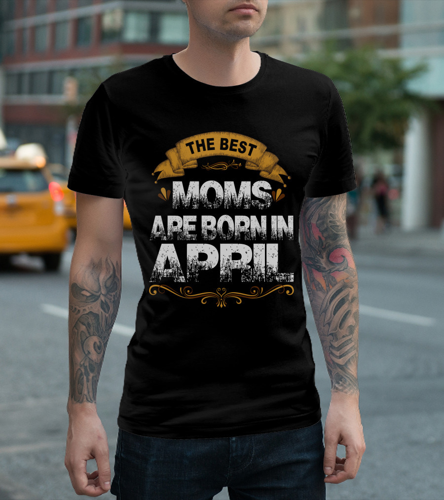 The Best Moms Are Born In April Vintage Style Banner T-Shirt