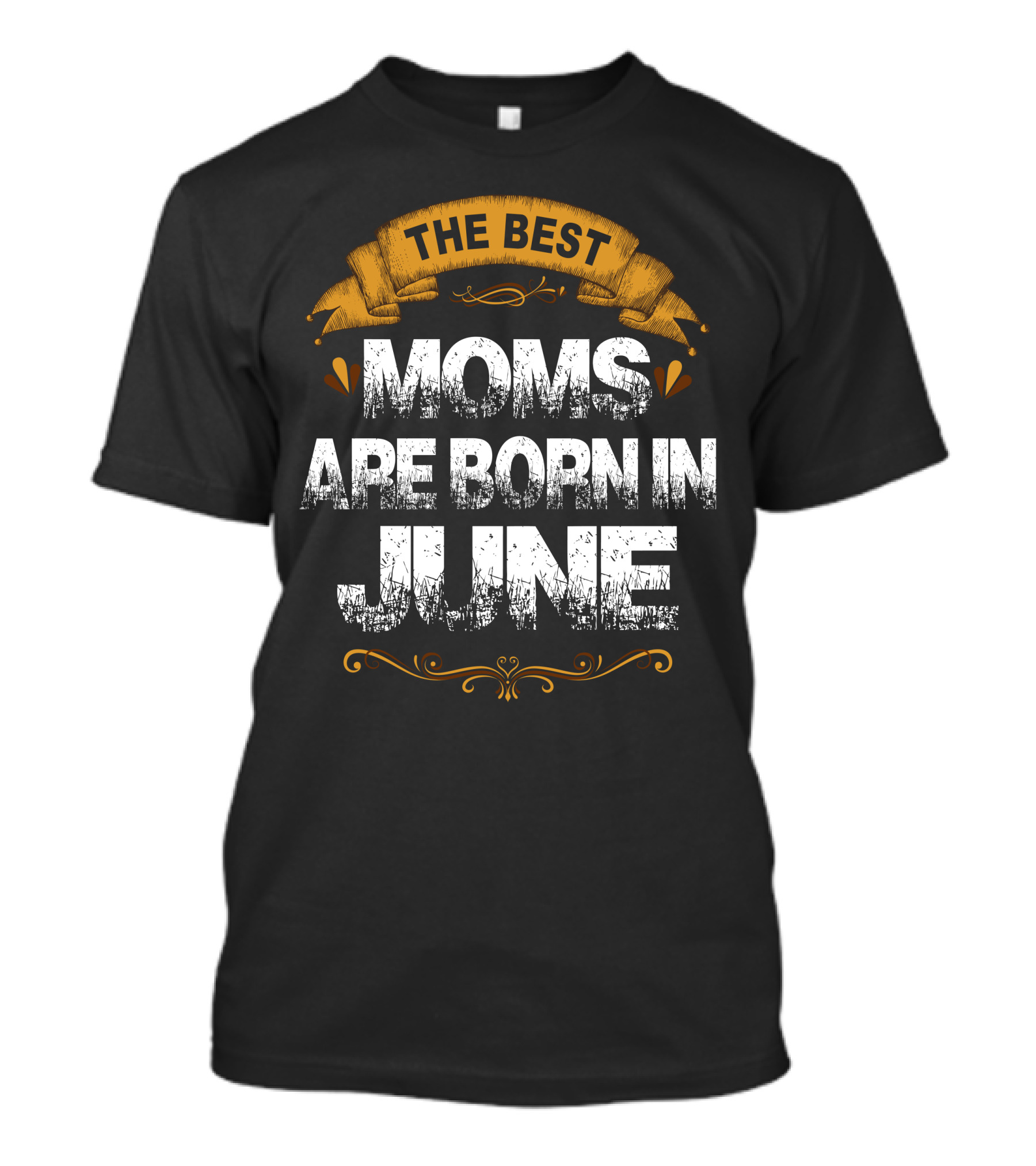 The Best Moms Are Born In June Banner With Ornate Yellow Accents T-Shirt