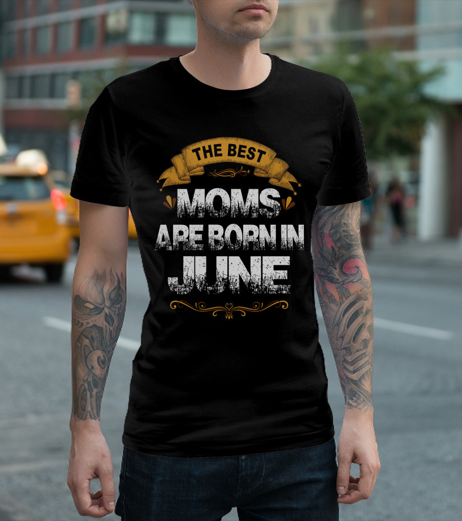 The Best Moms Are Born In June Banner With Ornate Yellow Accents T-Shirt