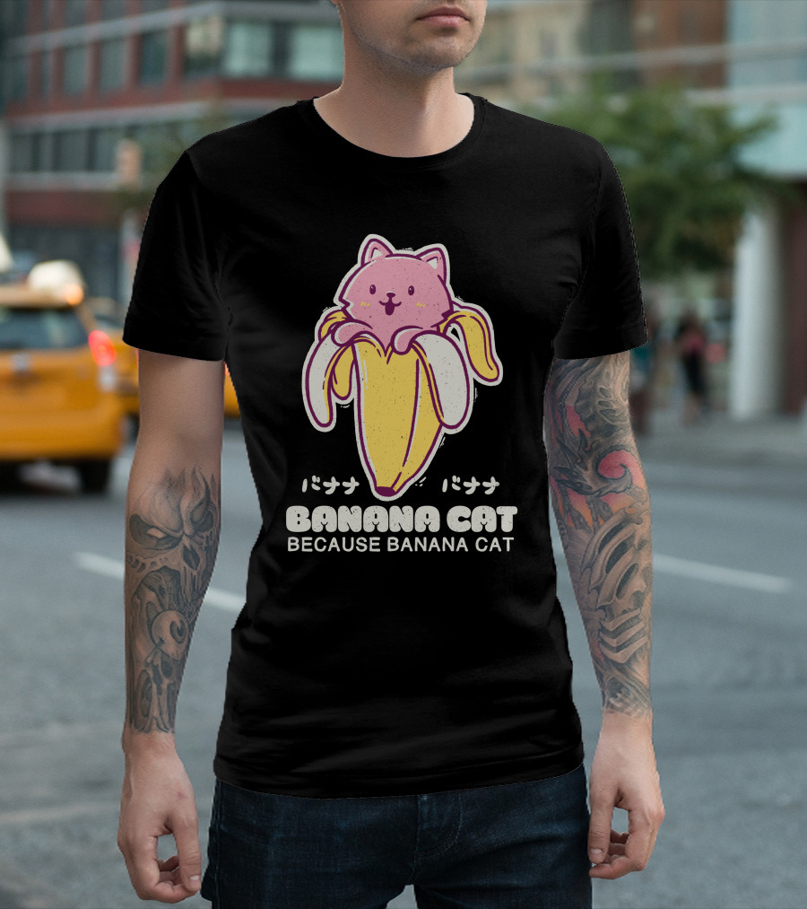 BANANA CAT BECAUSE BANANA CAT バナナバナナ T-Shirt