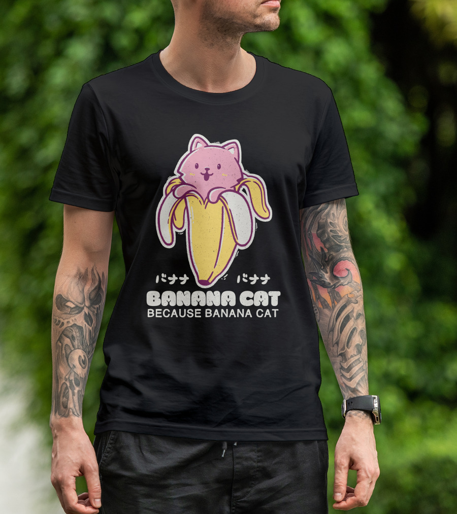 BANANA CAT BECAUSE BANANA CAT バナナバナナ T-Shirt