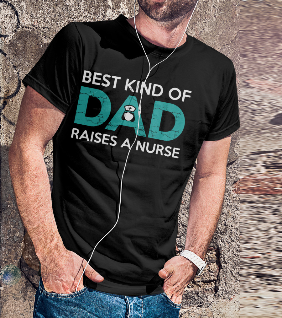 Best Kind Of Dad With Nurse Hat Illustration Raises A Nurse T-Shirt