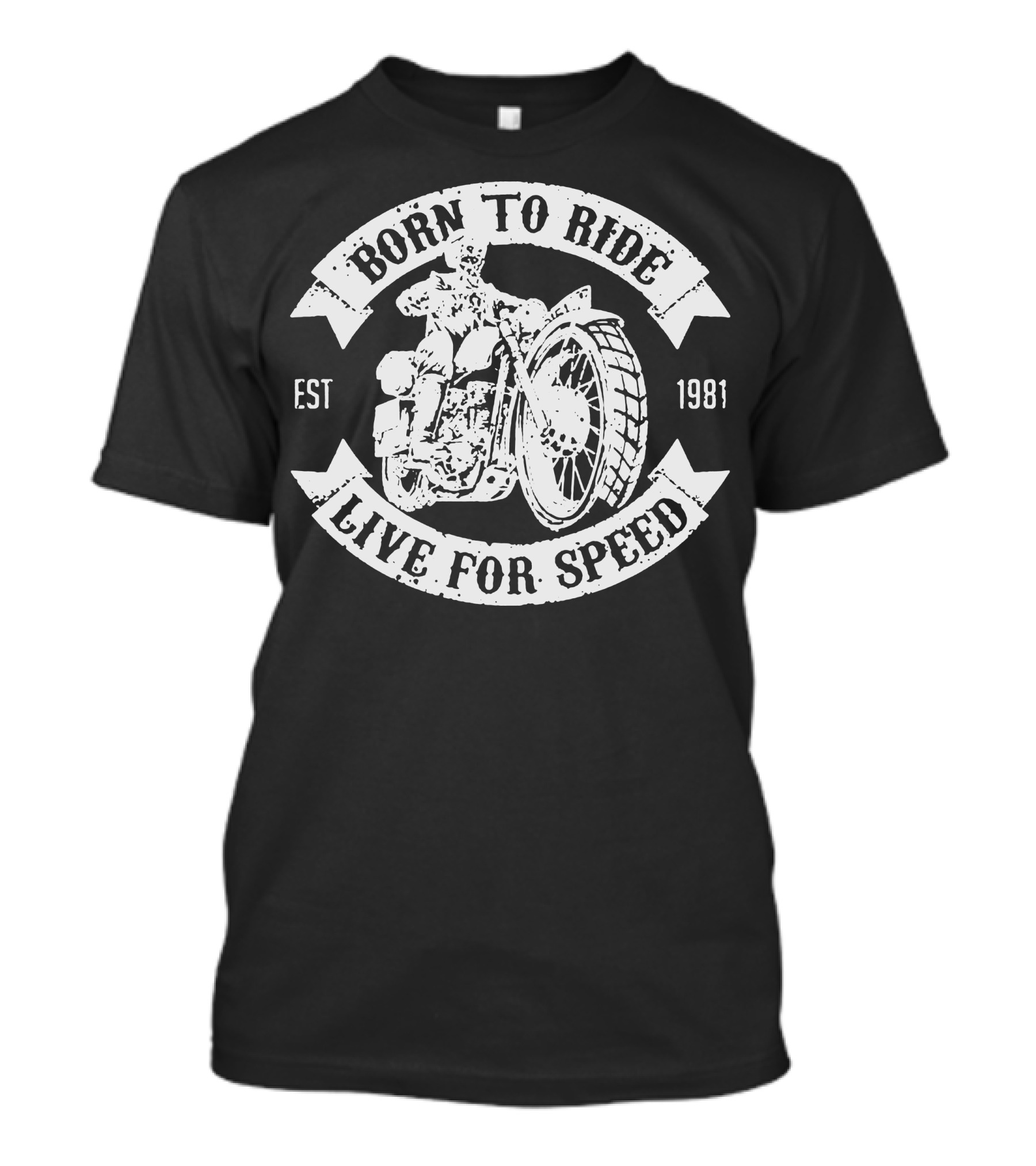 Born To Ride Live For Speed EST 1981 T-Shirt