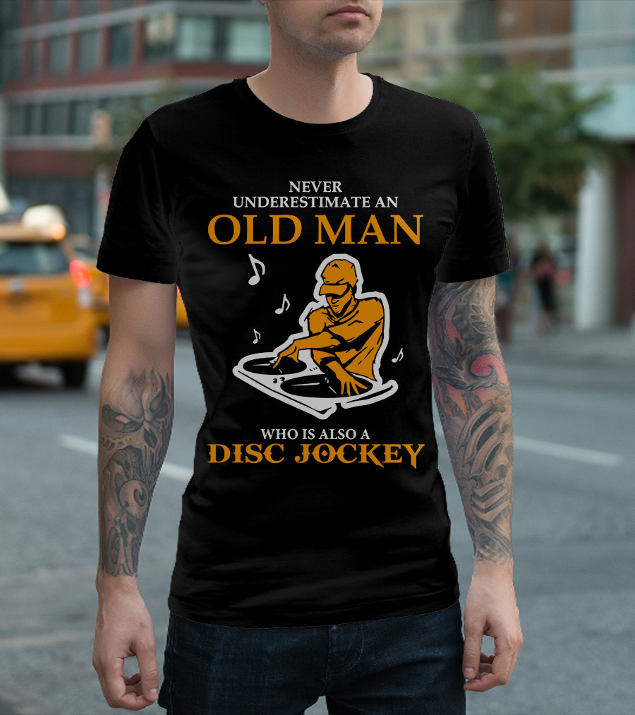Never Underestimate An Old Man Who Is Also A Disc Jockey With Turntables And Musical Notes T-Shirt