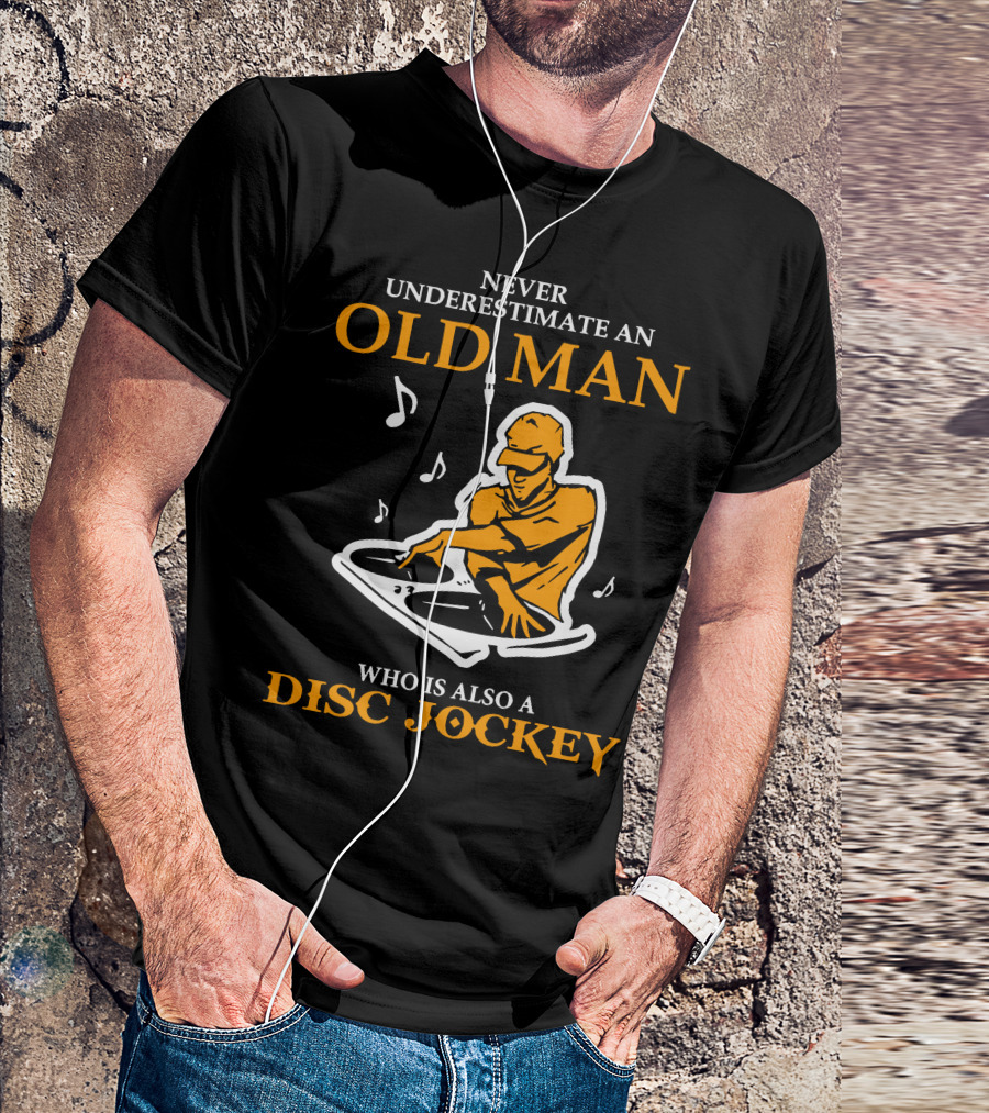 Never Underestimate An Old Man Who Is Also A Disc Jockey With Turntables And Musical Notes T-Shirt