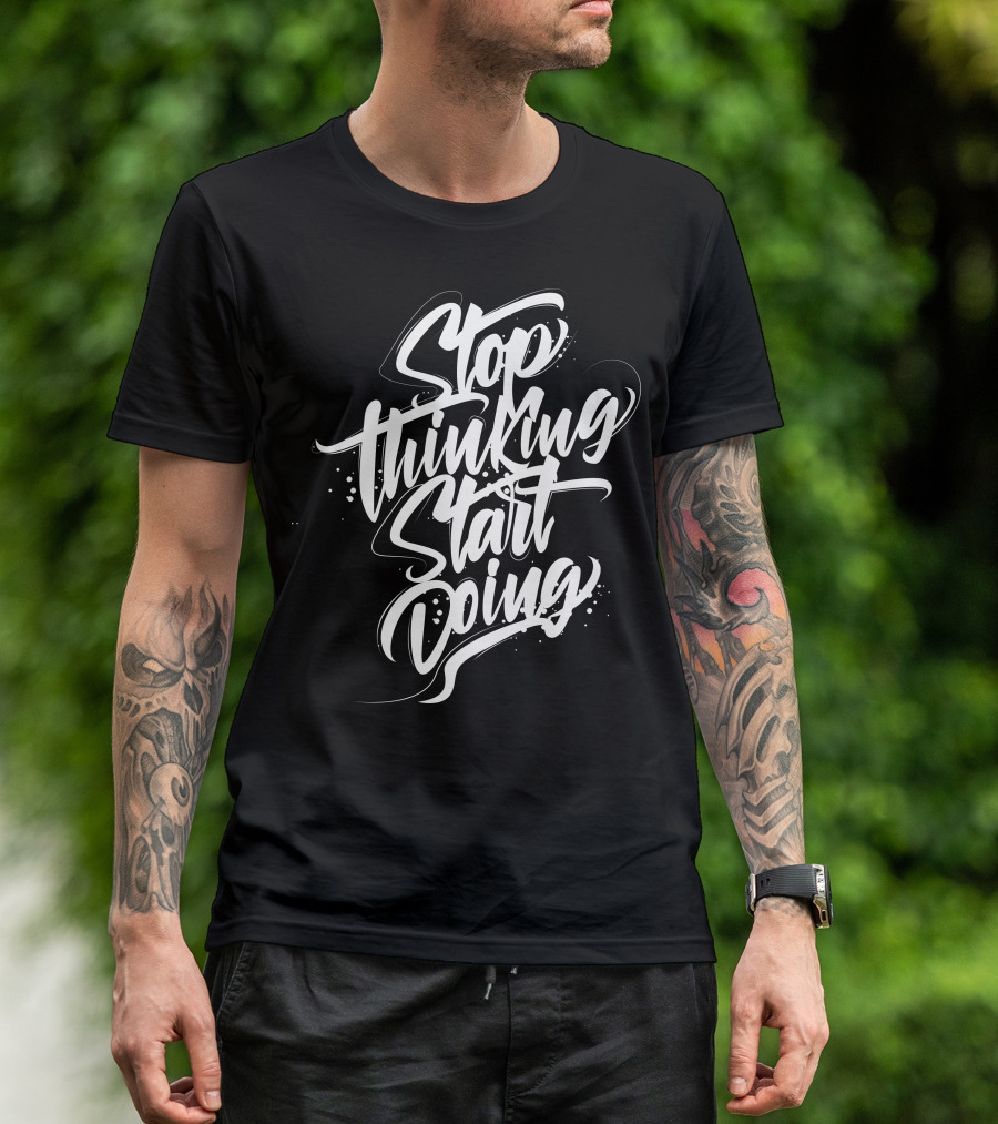 Stop Thinking Start Doing Motivation Calligraphy T-Shirt
