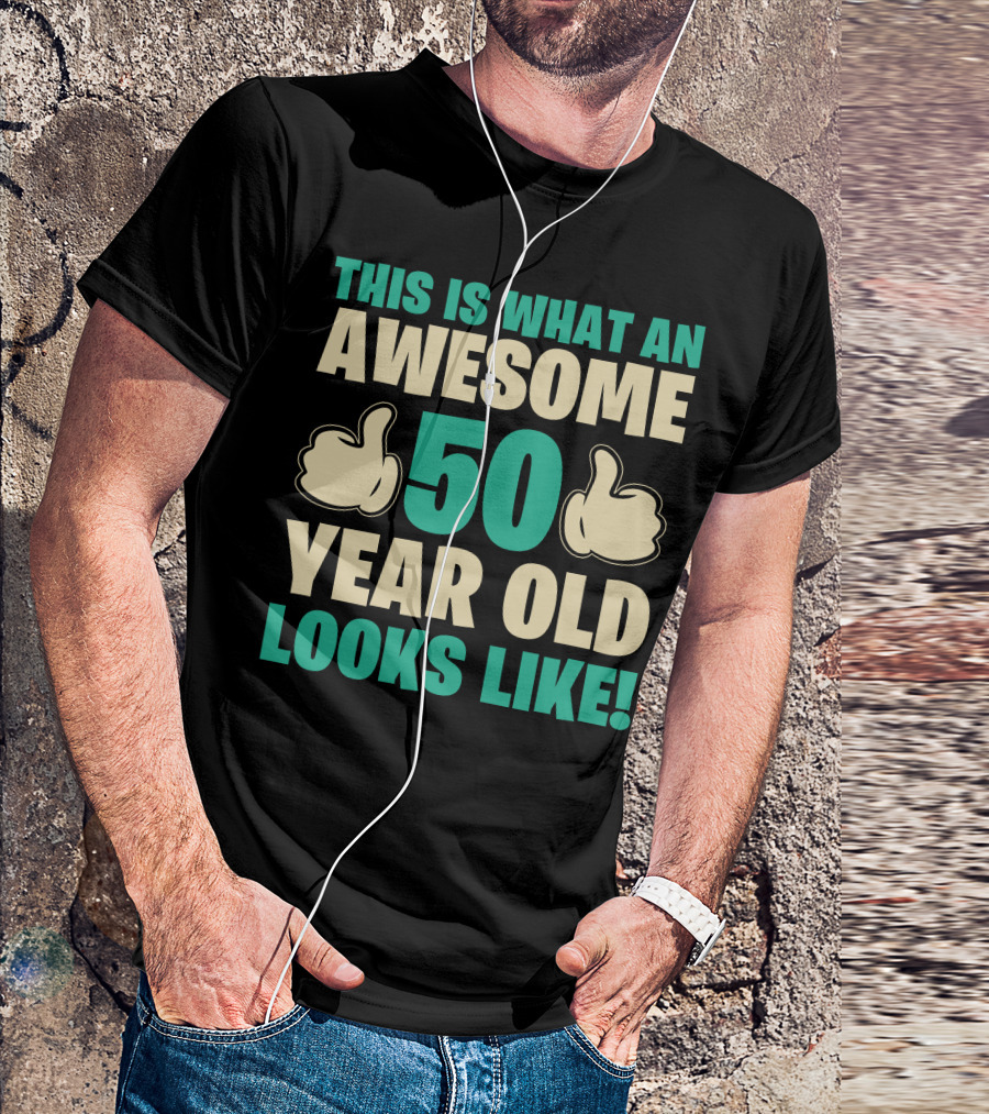 Thumbs Up This Is What An Awesome 50 Year Old Looks Like T-Shirt
