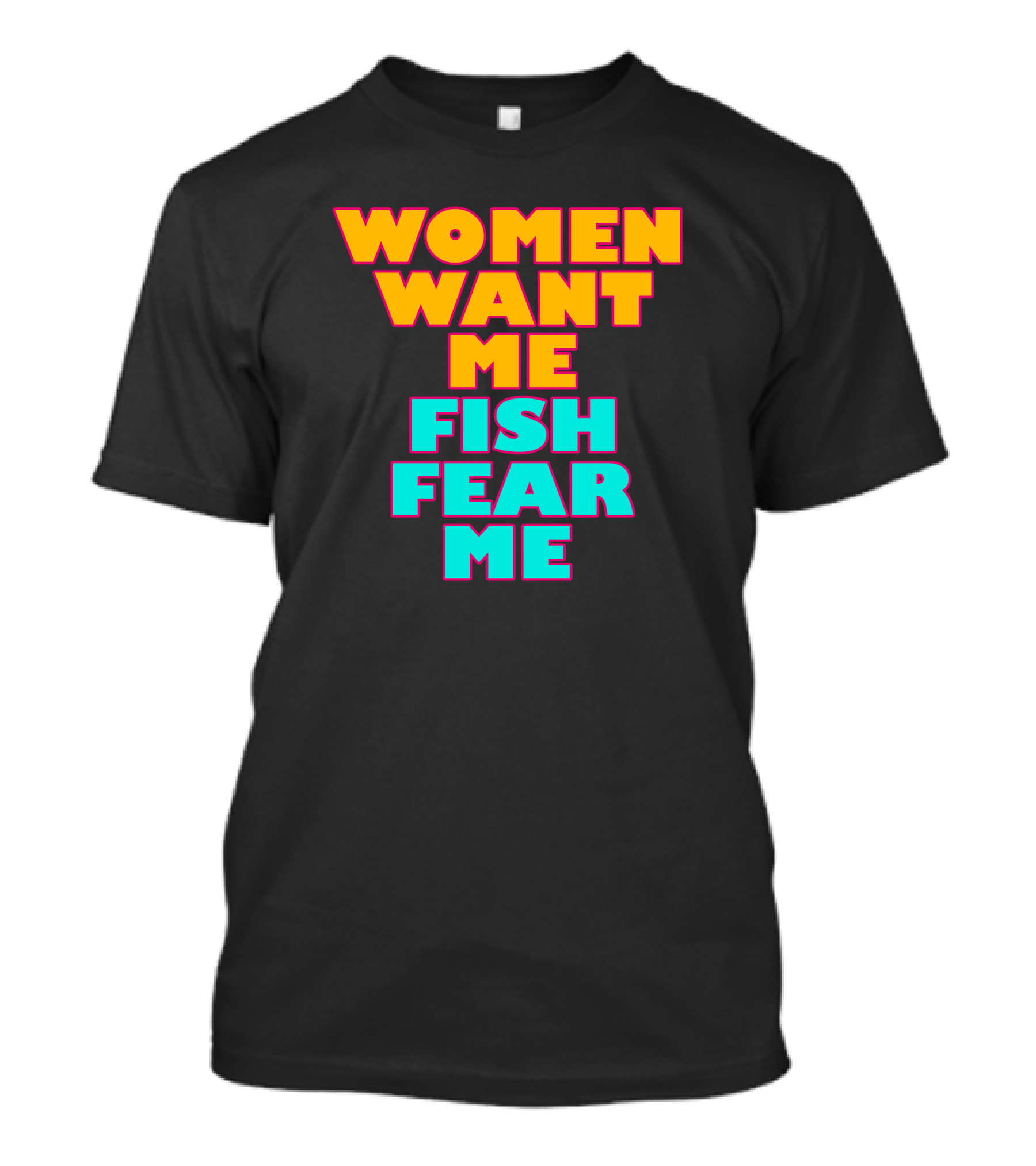 Women Want Me Fish Fear Me T-Shirt
