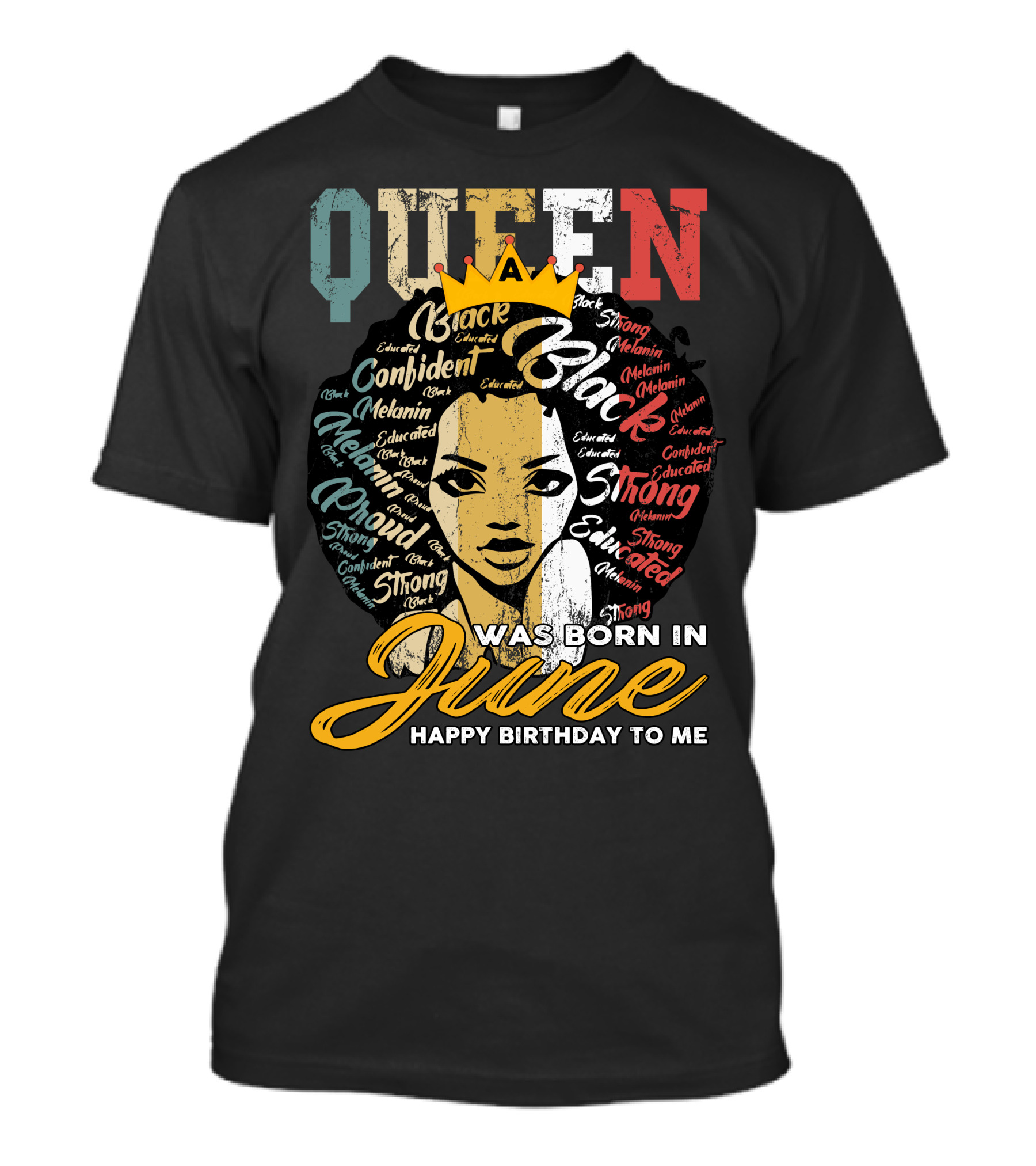 Queen Black Confident Melanin Strong Educated Proud Was Born In June Happy Birthday To Me T-Shirt