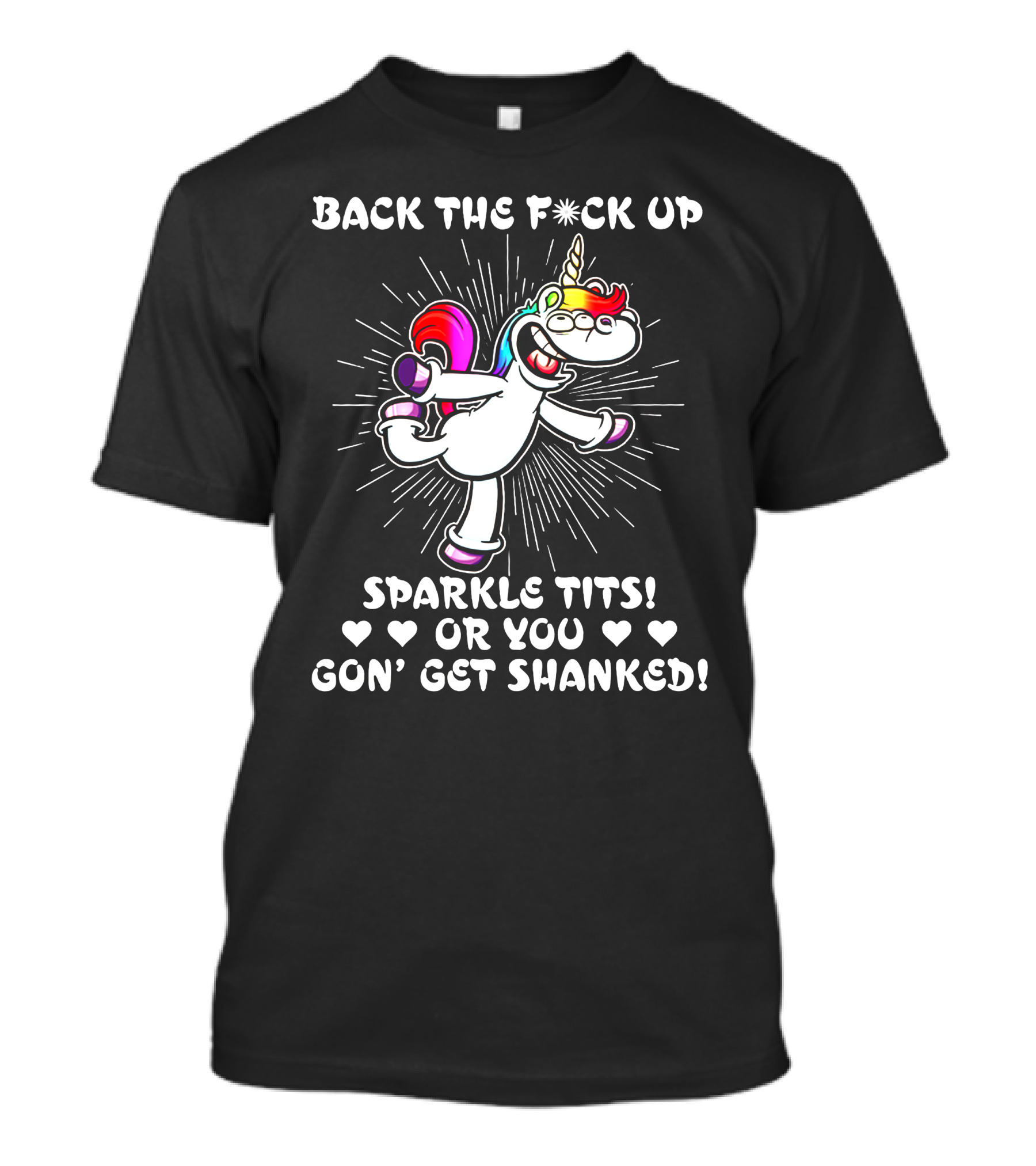 Back The Fck Up Sparkle Tts Or You Gon' Get Shanked Unicorn T-Shirt