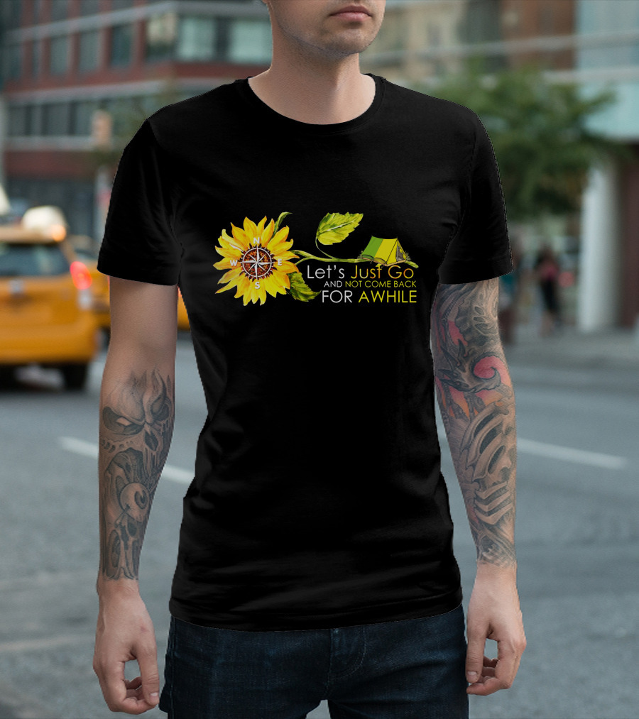 Let's Just Go and Not Come Back for Awhile Sunflower Compass Tent T-Shirt