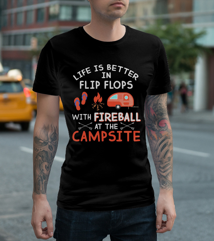 Life Is Better in Flip Flops with Fireball at the Campsite Camper Fire Arrows T-Shirt