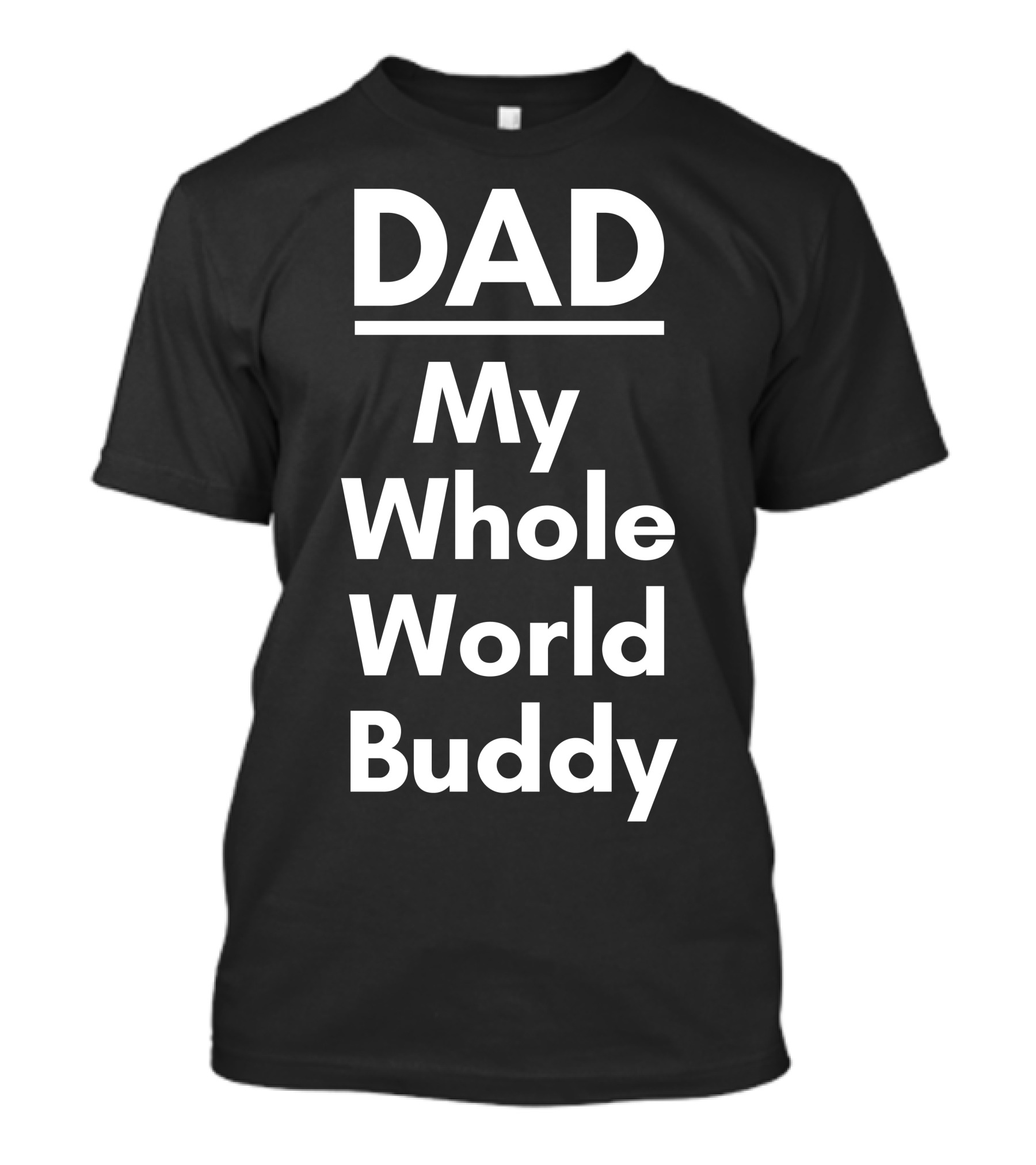 DAD My Whole World Buddy T-Shirt